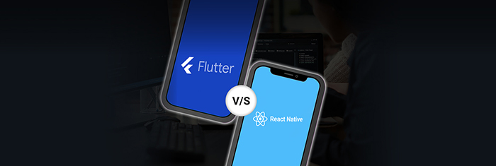 Flutter V/S React Native: Choose The Right Framework For Your Business Application